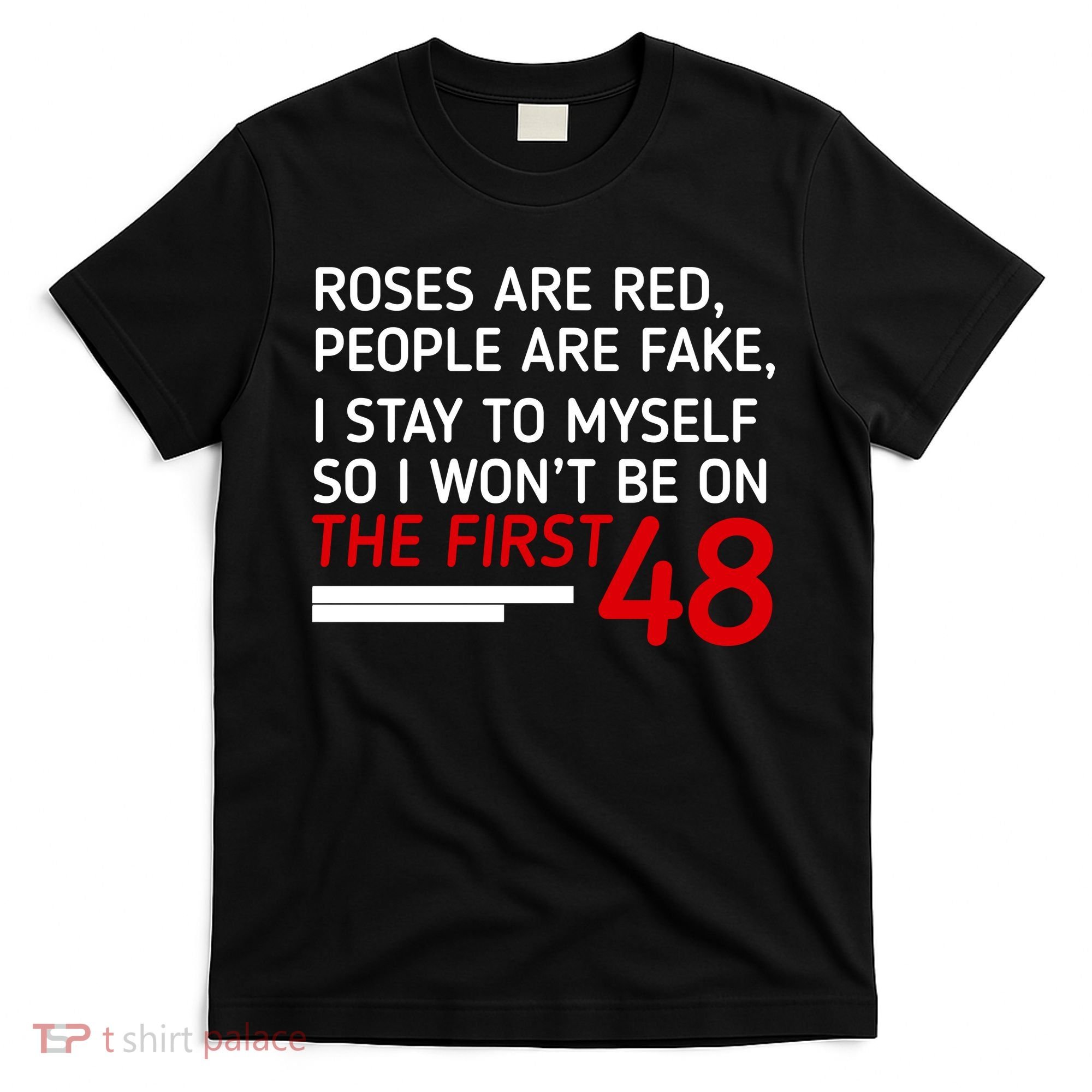 Roses Are Red People Are Fake I Stay To Myself 48 T-Shirt