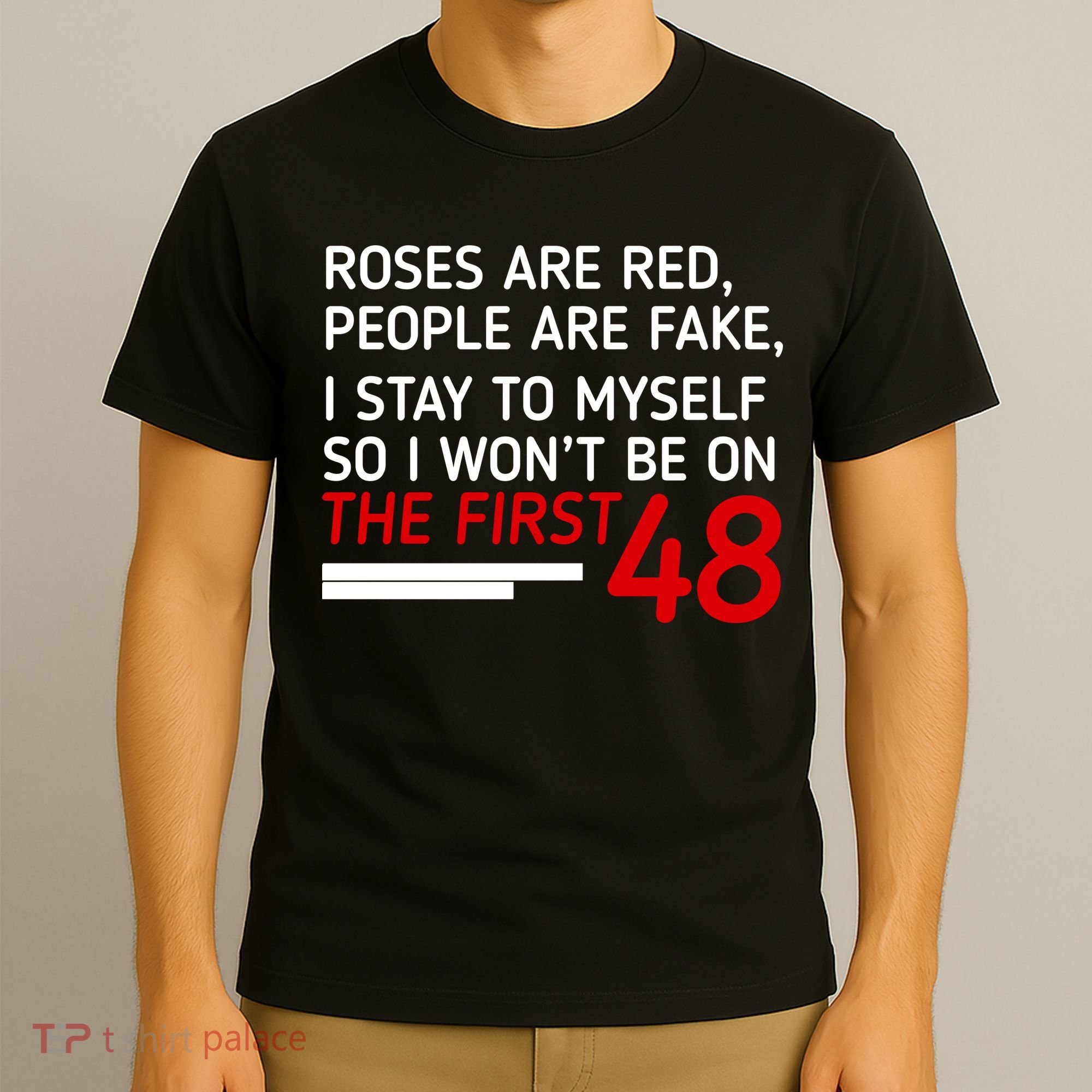 Roses Are Red People Are Fake I Stay To Myself 48 T-Shirt