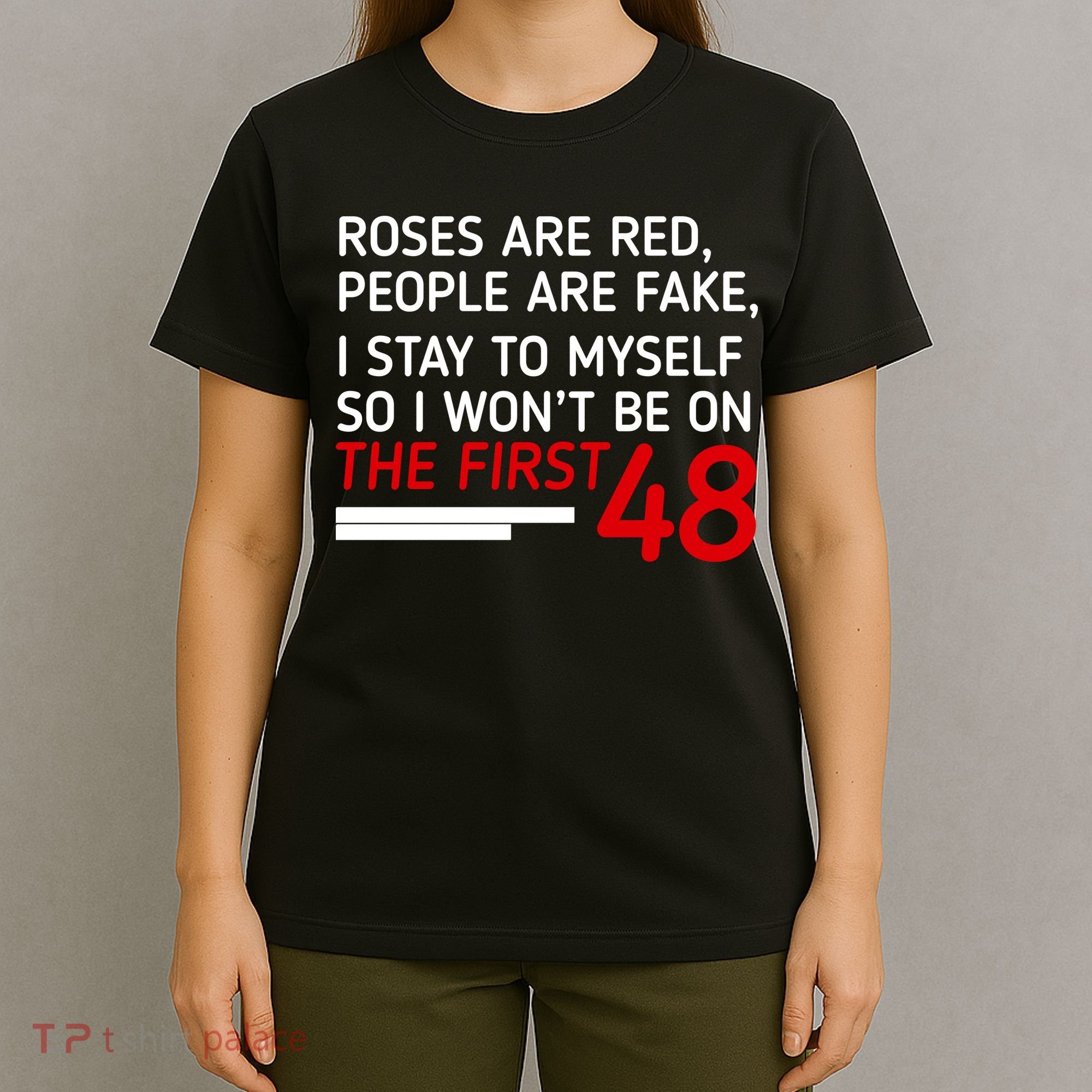 Roses Are Red People Are Fake I Stay To Myself 48 T-Shirt