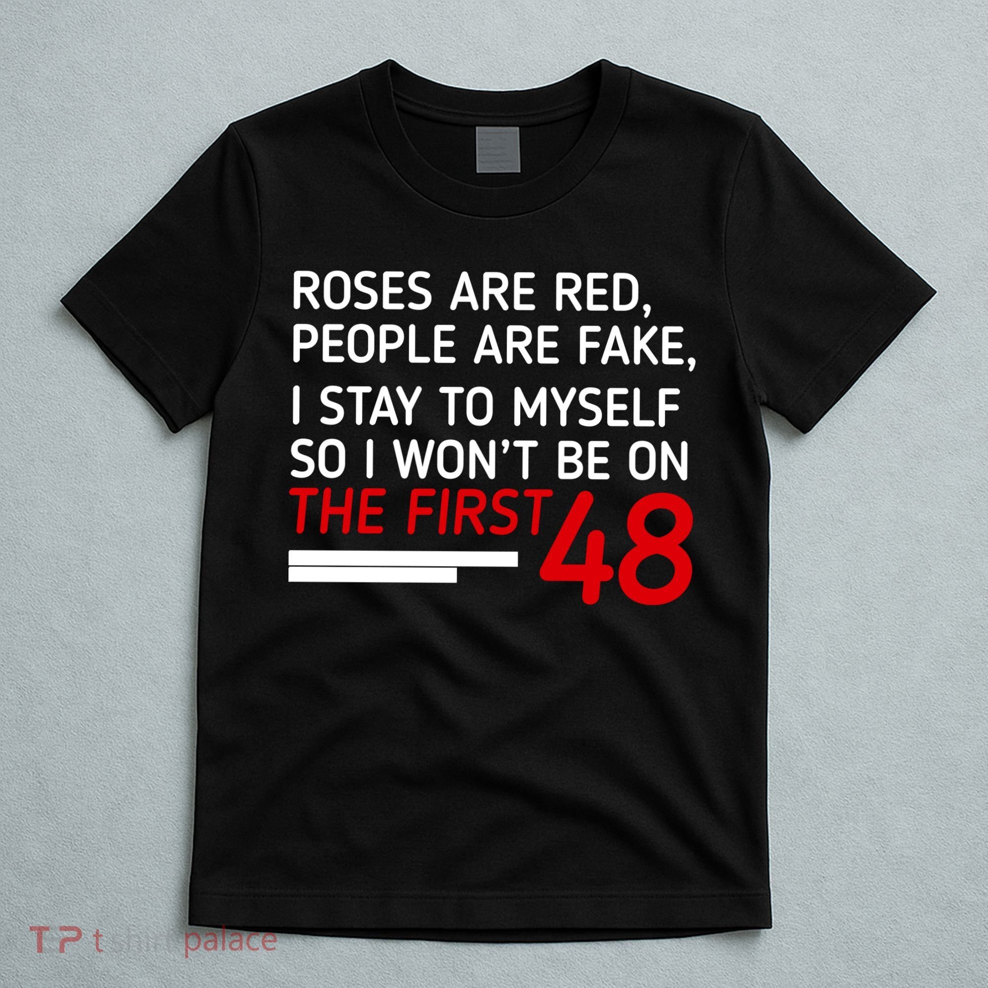 Roses Are Red People Are Fake I Stay To Myself 48 T-Shirt