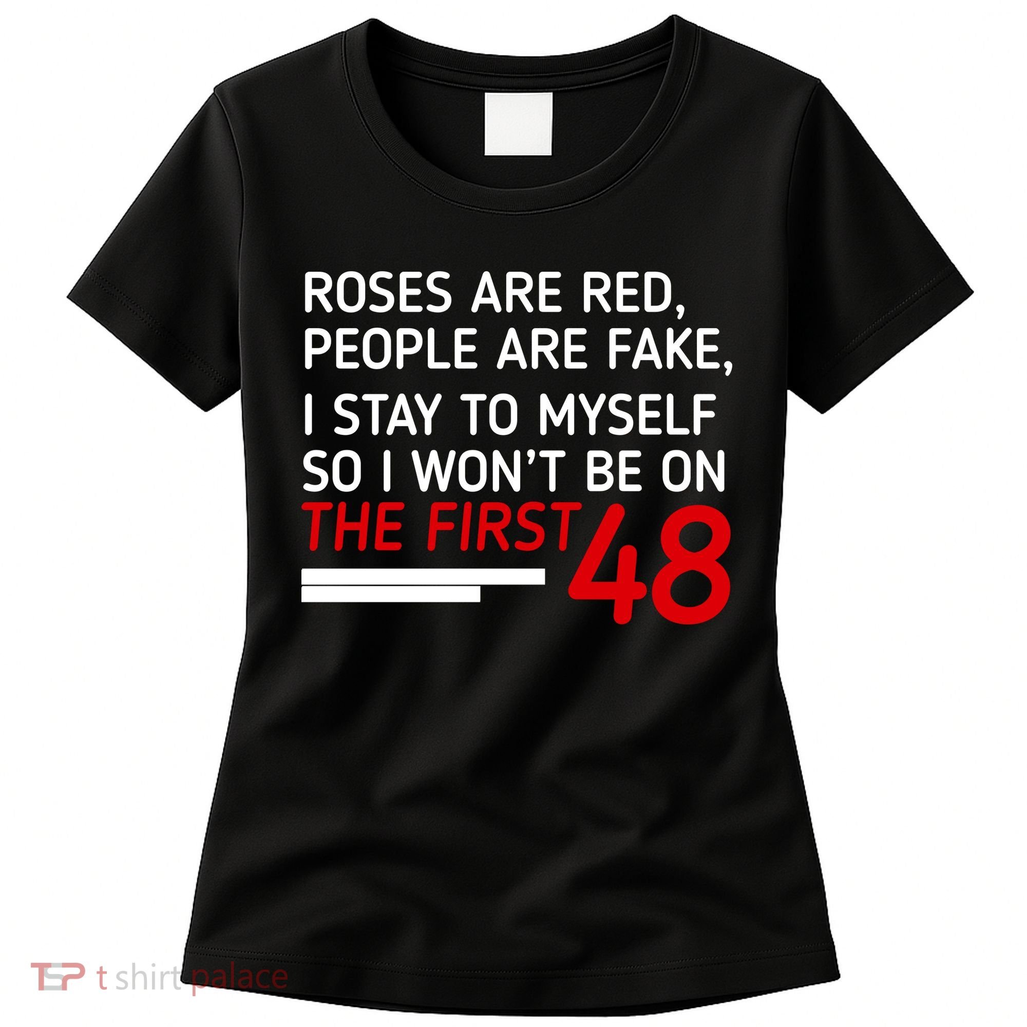 Roses Are Red People Are Fake I Stay To Myself 48 Women's T-Shirt