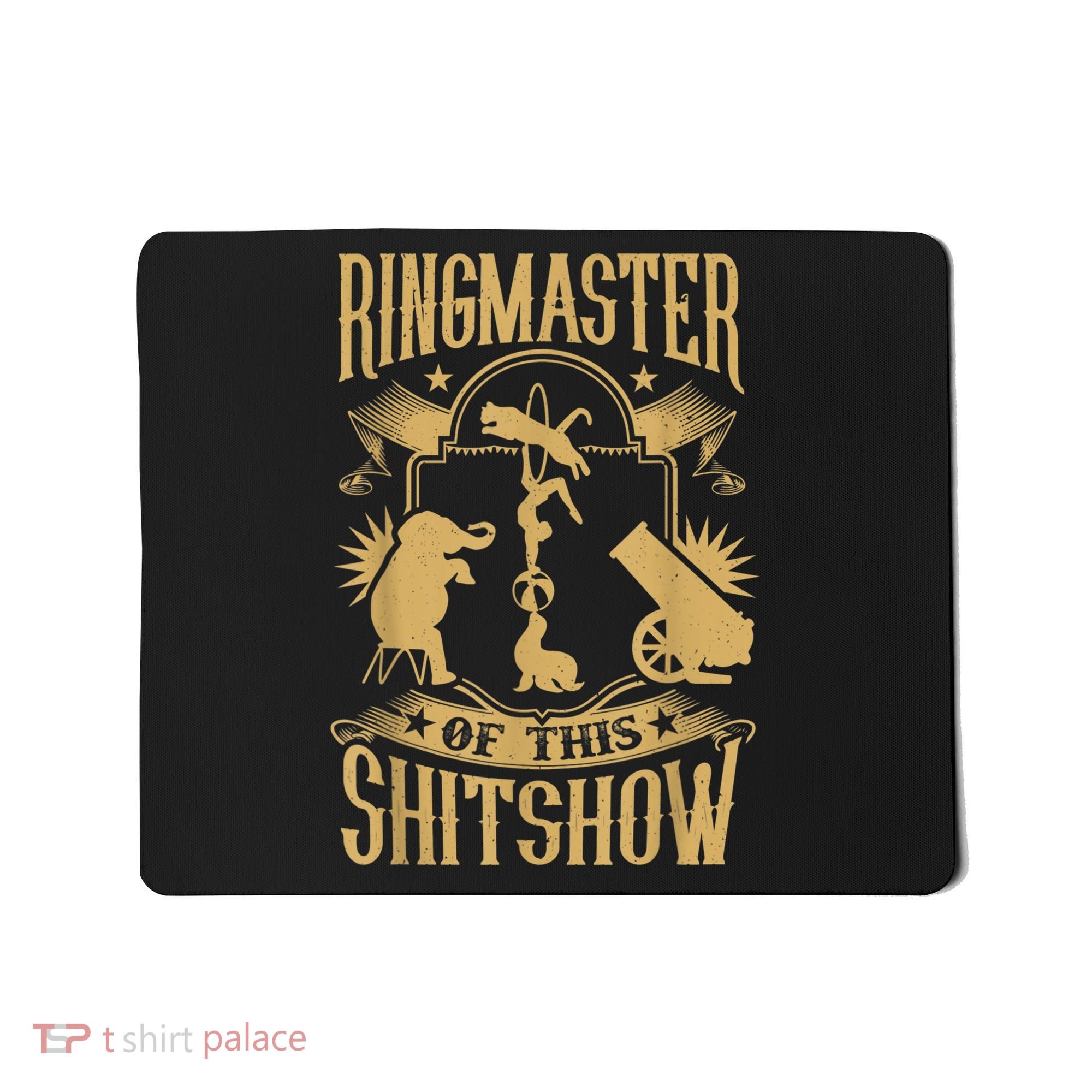 Ringmaster Of This Shitshow Elephant Circus Mousepad