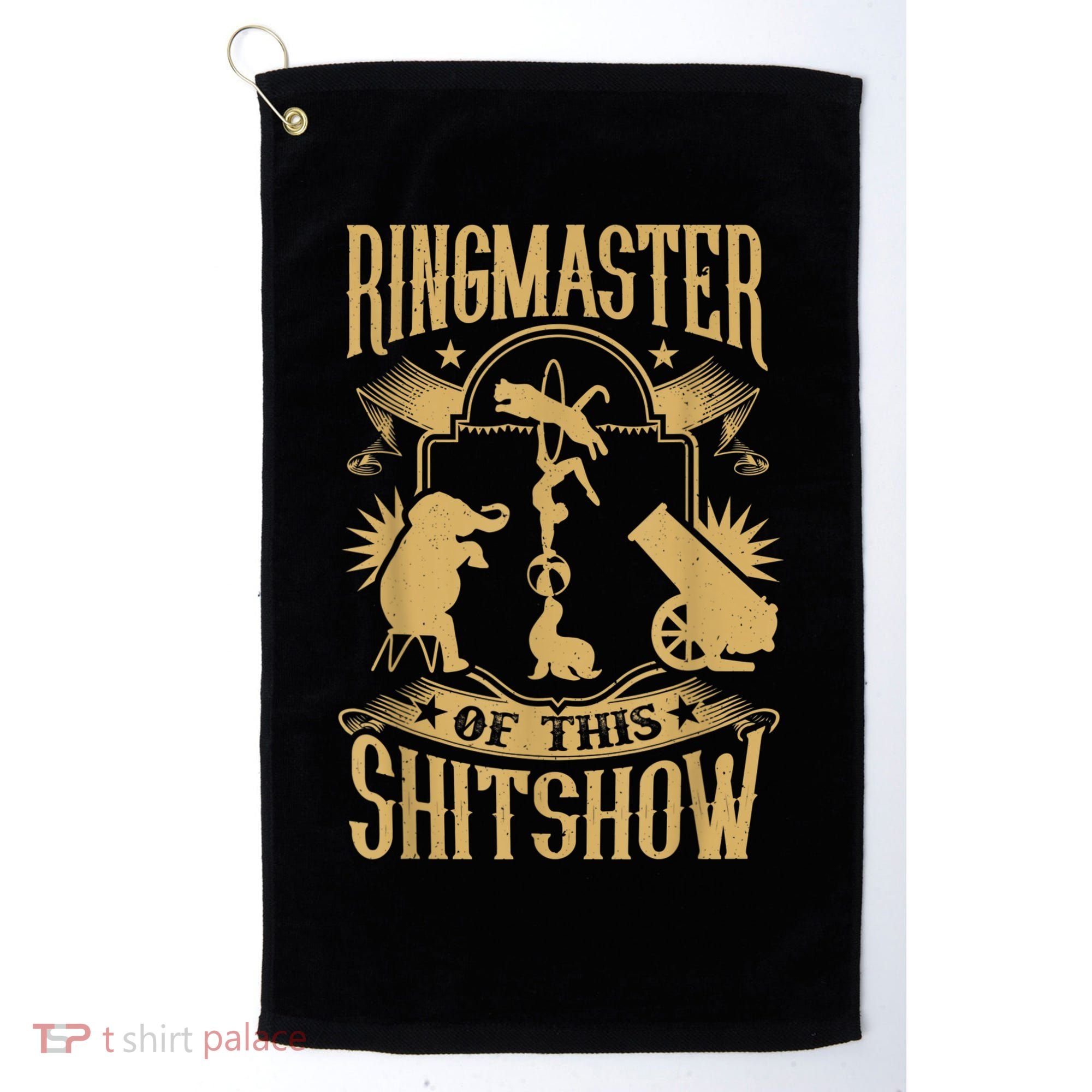 Ringmaster Of This Shitshow Elephant Circus Golf Towel
