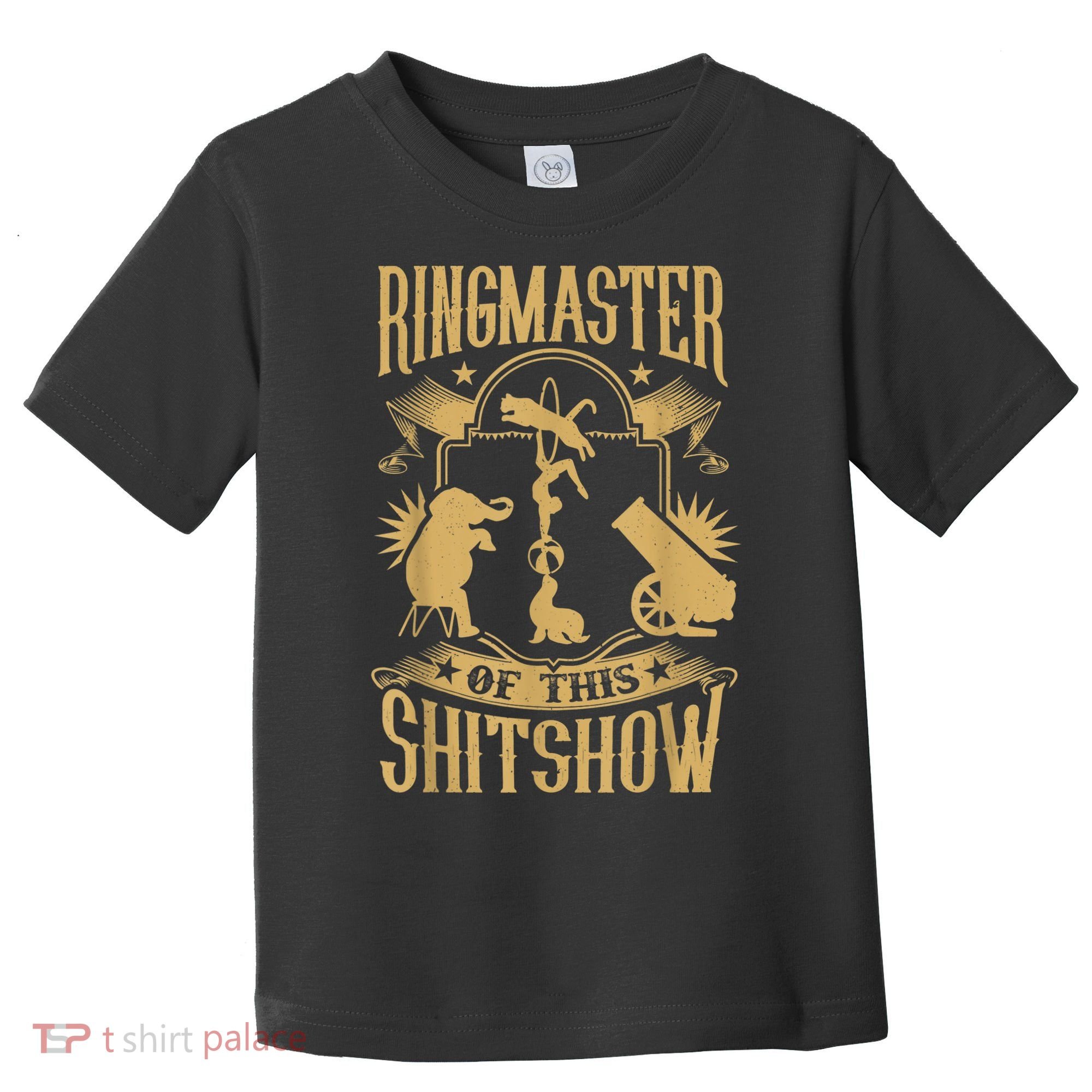 Ringmaster Of This Shitshow Elephant Circus Toddler T-Shirt
