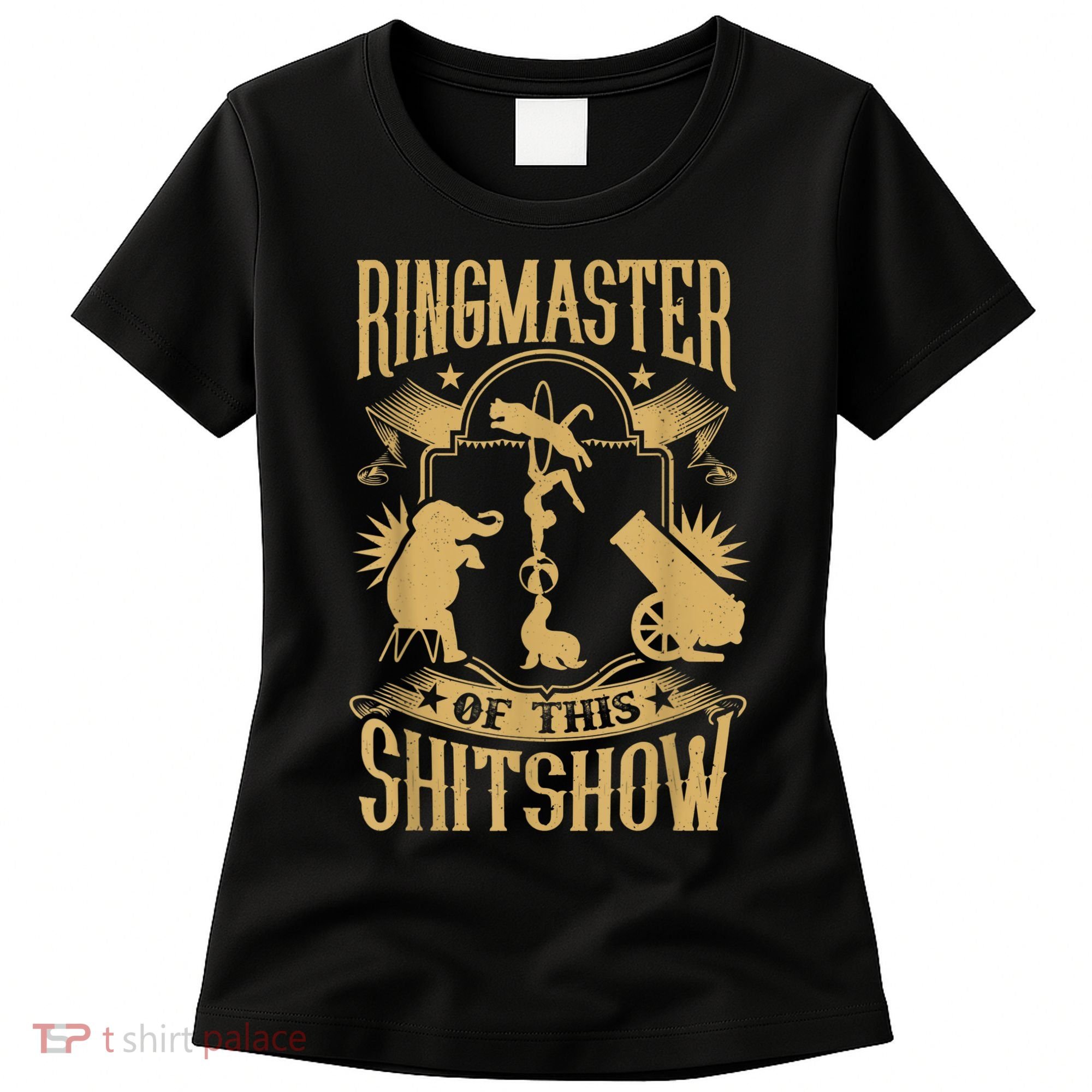 Ringmaster Of This Shitshow Elephant Circus Women's T-Shirt