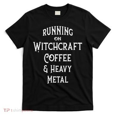 Running On Witchcraft Coffee And Heavy Metal Cheeky Witch T-Shirt