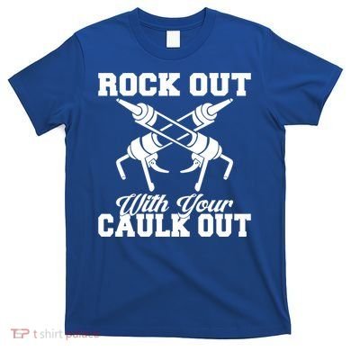 Rock Out With Your Caulk Out Construction Worker Funny Gift T-Shirt