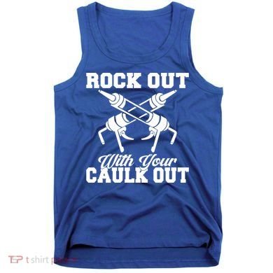 Rock Out With Your Caulk Out Construction Worker Funny Gift Tank Top