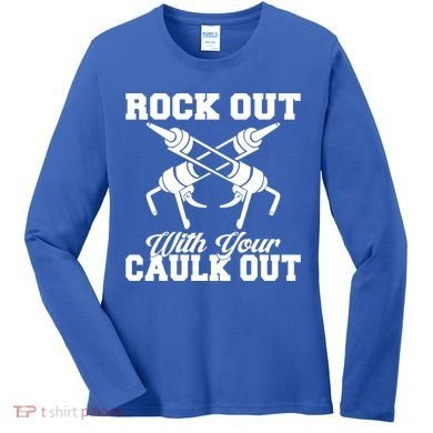 Rock Out With Your Caulk Out Construction Worker Funny Gift Women's Long Sleeve Shirt