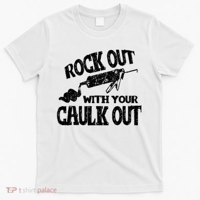 Rock Out With Your Caulk Out Construction Worker Gift T-Shirt