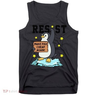 Resist Penguin Activism Graphic Make Fish Cheap Again Tank Top