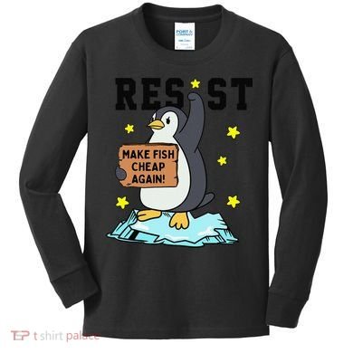 Resist Penguin Activism Graphic Make Fish Cheap Again Kids Long Sleeve Shirt