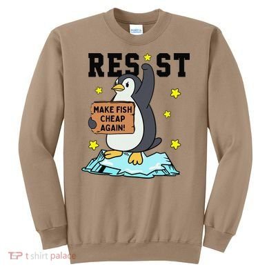 Resist Penguin Activism Graphic Make Fish Cheap Again Sweatshirt
