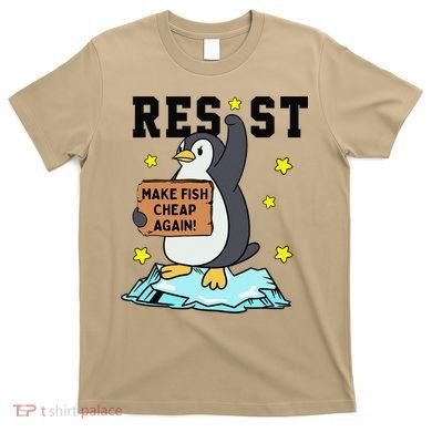 Resist Penguin Activism Graphic Make Fish Cheap Again T-Shirt