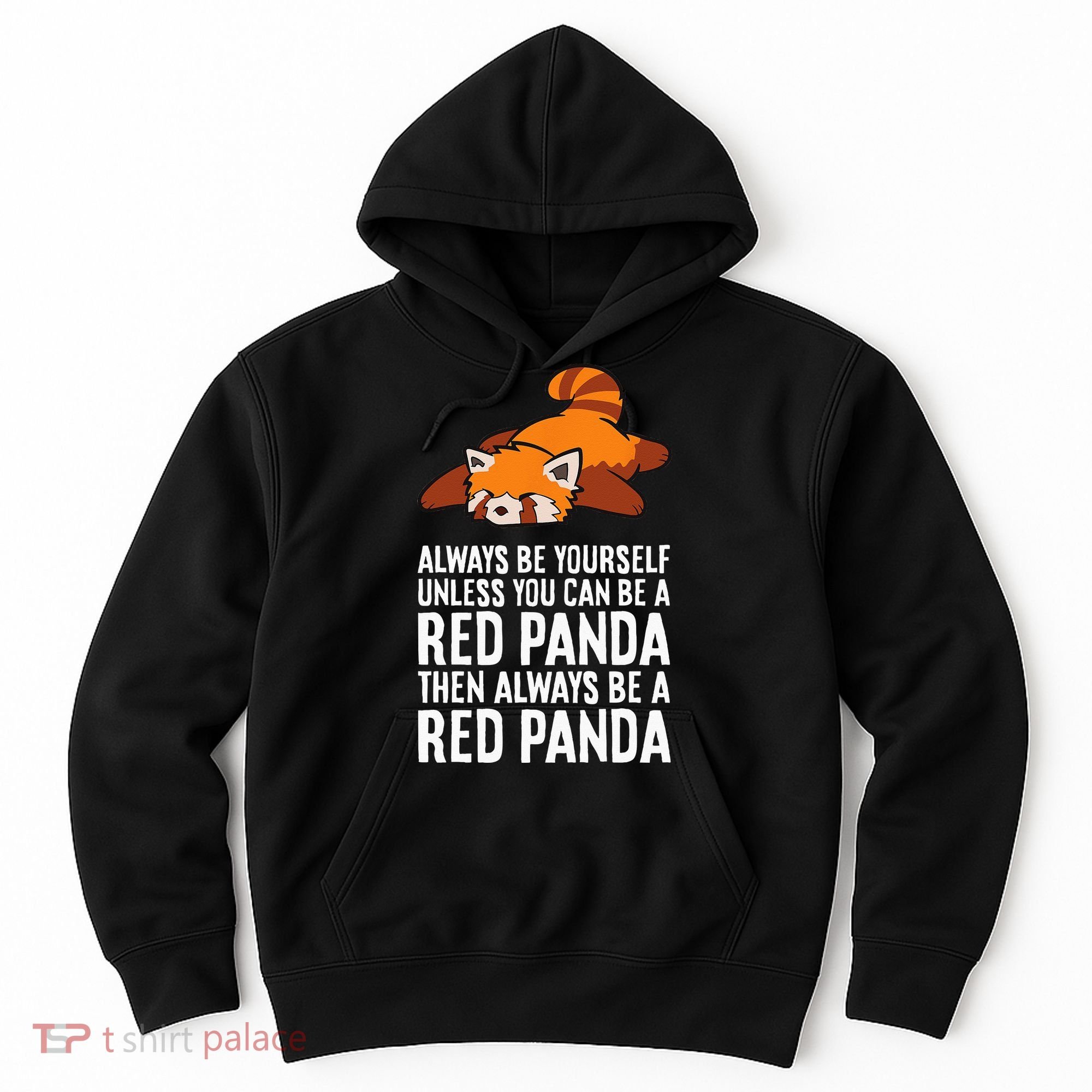 Red Panda Always Be Yourself Unless You Can Be A Red Panda Hoodie