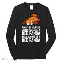 Red Panda Always Be Yourself Unless You Can Be A Red Panda Long Sleeve Shirt thumb 0