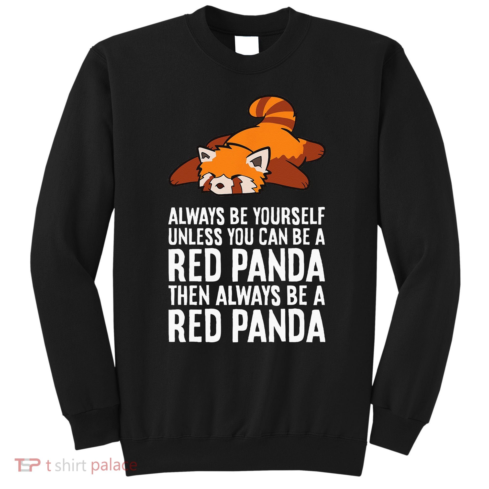 Red Panda Always Be Yourself Unless You Can Be A Red Panda Sweatshirt
