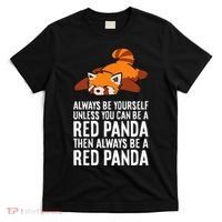 Red Panda Always Be Yourself Unless You Can Be A Red Panda T-Shirt thumb 0