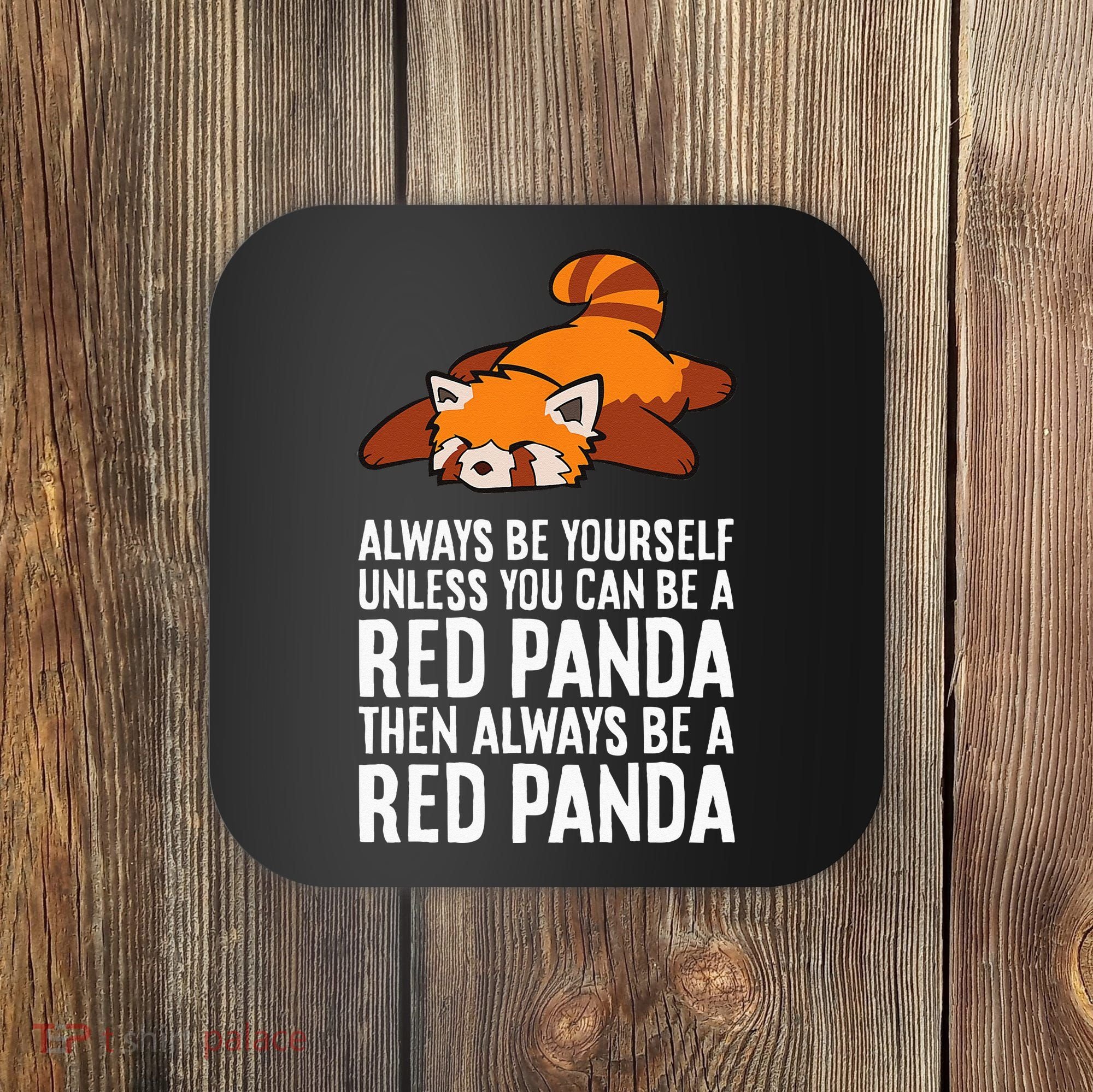 Red Panda Always Be Yourself Unless You Can Be A Red Panda Coaster