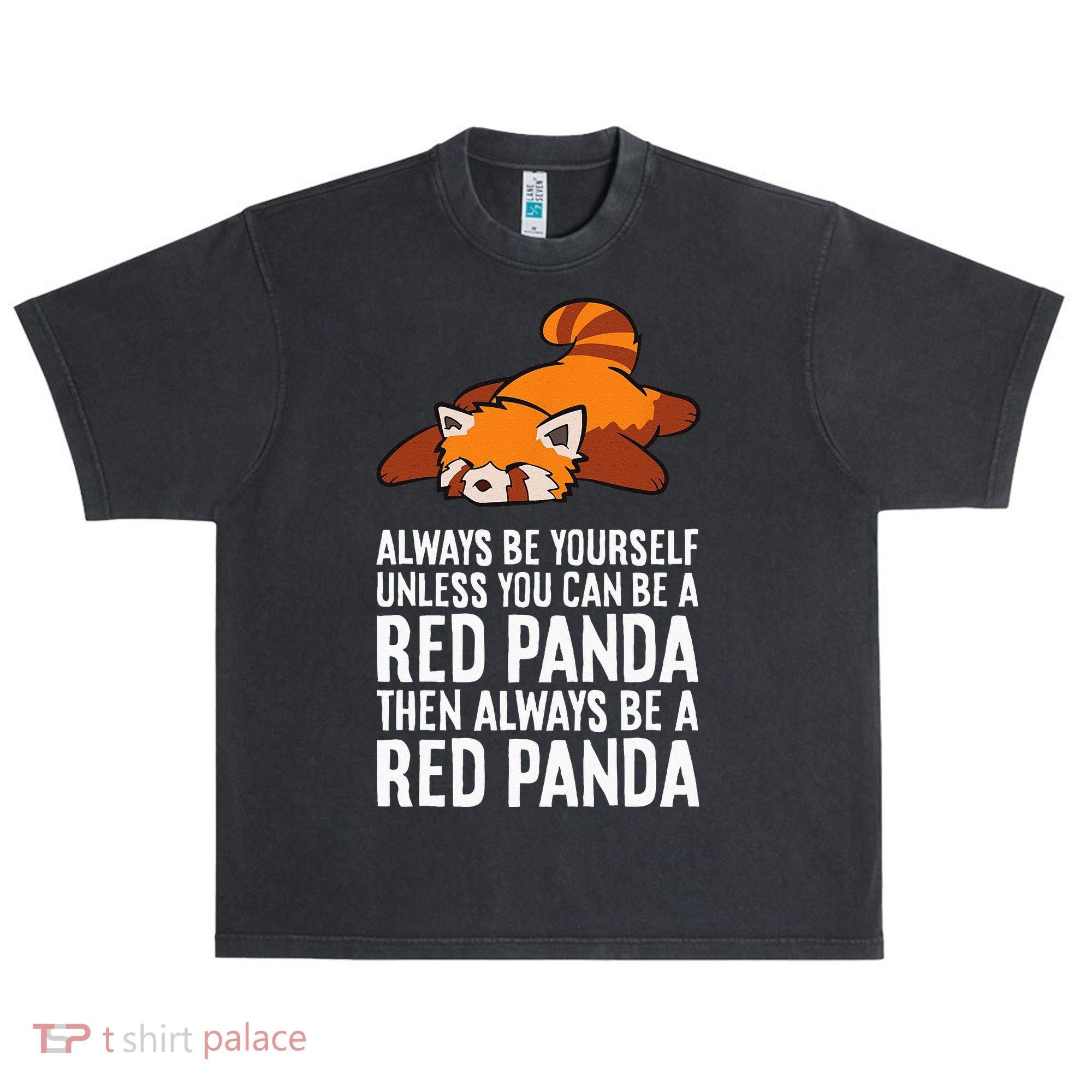 Red Panda Always Be Yourself Unless You Can Be A Red Panda Urban Oversized Heavyweight T-Shirt
