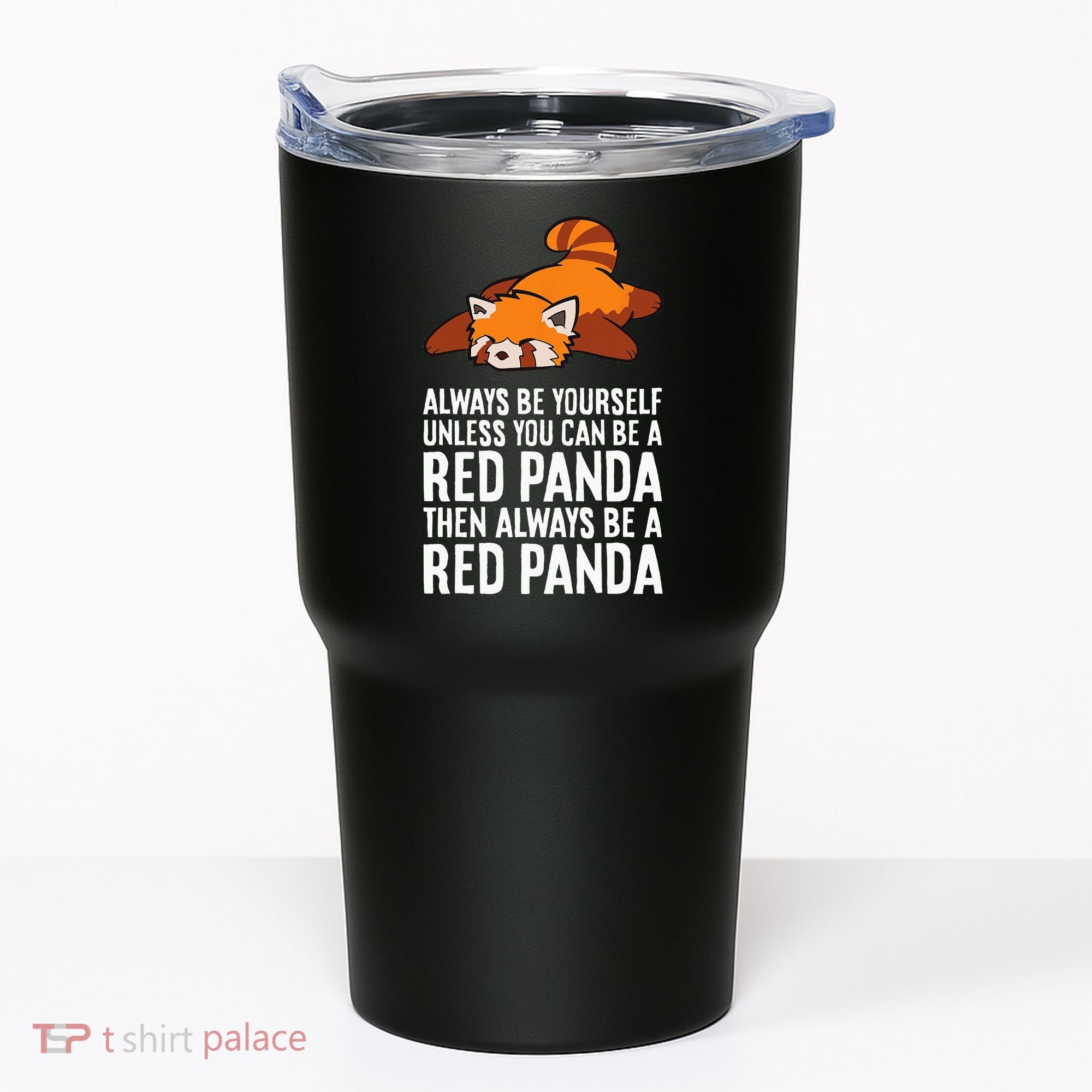 Red Panda Always Be Yourself Unless You Can Be A Red Panda Tumbler