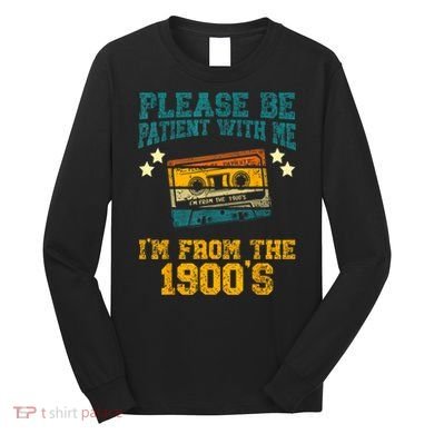 Retro Please Be Patient With Me Im From The 1900s Gift Long Sleeve Shirt
