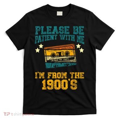 Retro Please Be Patient With Me Im From The 1900s Gift T-Shirt