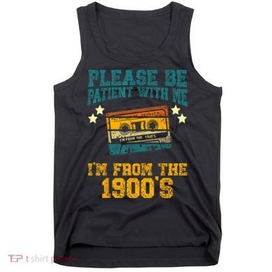 Retro Please Be Patient With Me Im From The 1900s Gift Tank Top