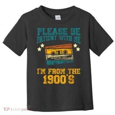 Retro Please Be Patient With Me Im From The 1900s Gift Toddler T-Shirt