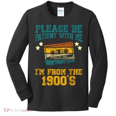 Retro Please Be Patient With Me Im From The 1900s Gift Kids Long Sleeve Shirt