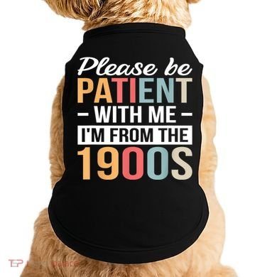 Retro Please Be Patient With Me Im From The 1900s Gift Doggie Tank