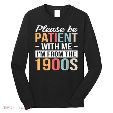 Retro Please Be Patient With Me Im From The 1900s Gift Long Sleeve Shirt