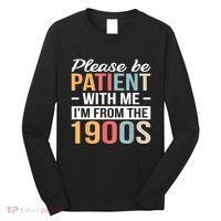 Retro Please Be Patient With Me Im From The 1900s Gift Long Sleeve Shirt thumb 0