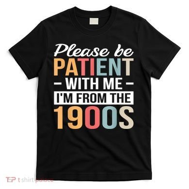 Retro Please Be Patient With Me Im From The 1900s Gift T-Shirt