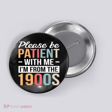 Retro Please Be Patient With Me Im From The 1900s Gift Button