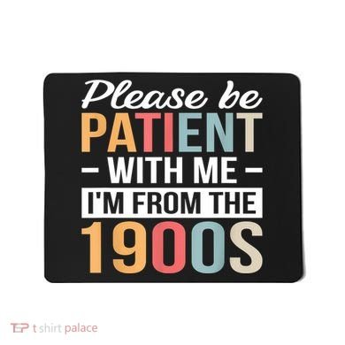 Retro Please Be Patient With Me Im From The 1900s Gift Mousepad