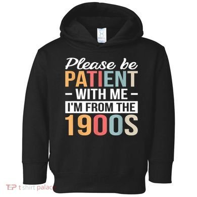 Retro Please Be Patient With Me Im From The 1900s Gift Toddler Hoodie