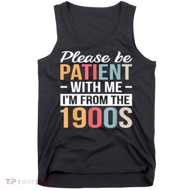 Retro Please Be Patient With Me Im From The 1900s Gift Tank Top