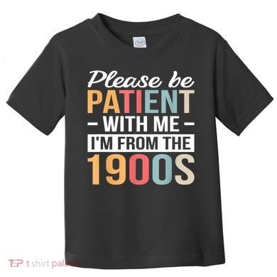 Retro Please Be Patient With Me Im From The 1900s Gift Toddler T-Shirt
