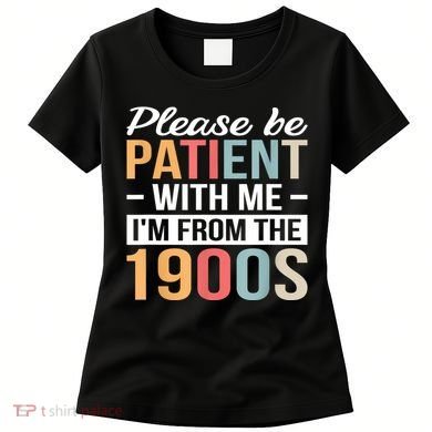Retro Please Be Patient With Me Im From The 1900s Gift Women's T-Shirt