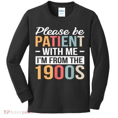 Retro Please Be Patient With Me Im From The 1900s Gift Kids Long Sleeve Shirt