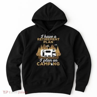 Retirement Plan Camping Retired Camping Outfit Camper Hoodie
