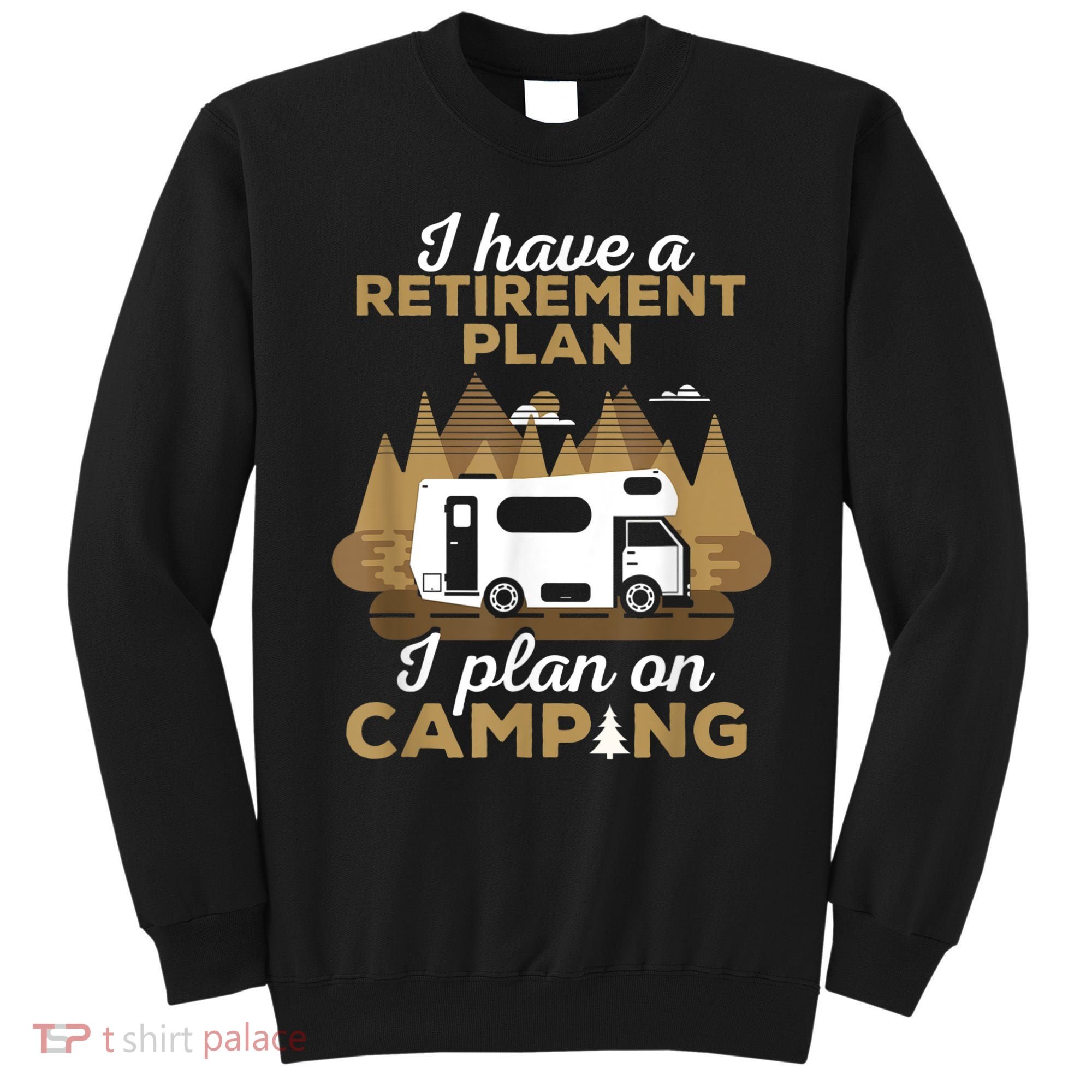 Retirement Plan Camping Retired Camping Outfit Camper Sweatshirt
