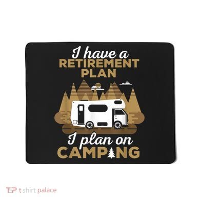 Retirement Plan Camping Retired Camping Outfit Camper Mousepad