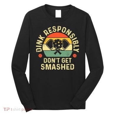 retro Pickleball Dink Responsibly Don't Get Smashed Long Sleeve Shirt