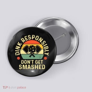 retro Pickleball Dink Responsibly Don't Get Smashed Button