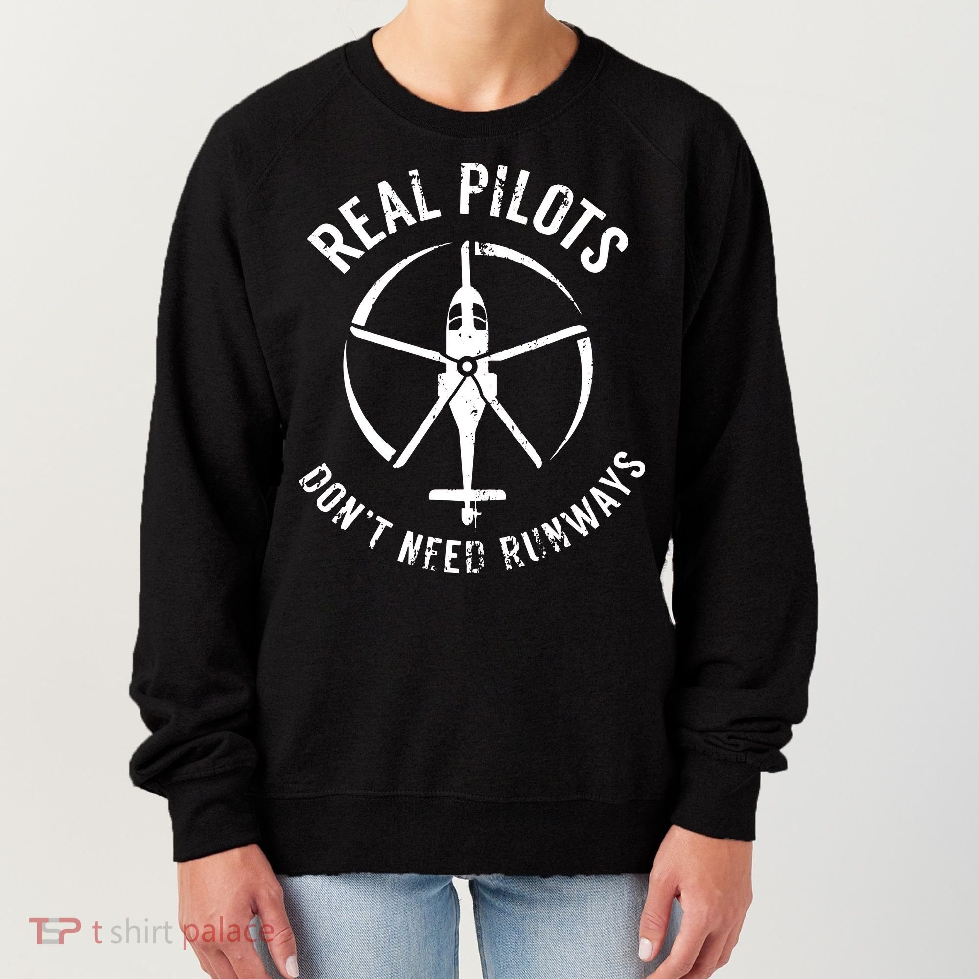 Real Pilots Dont Need Runways Pilot Helicopter Women's Sweatshirt