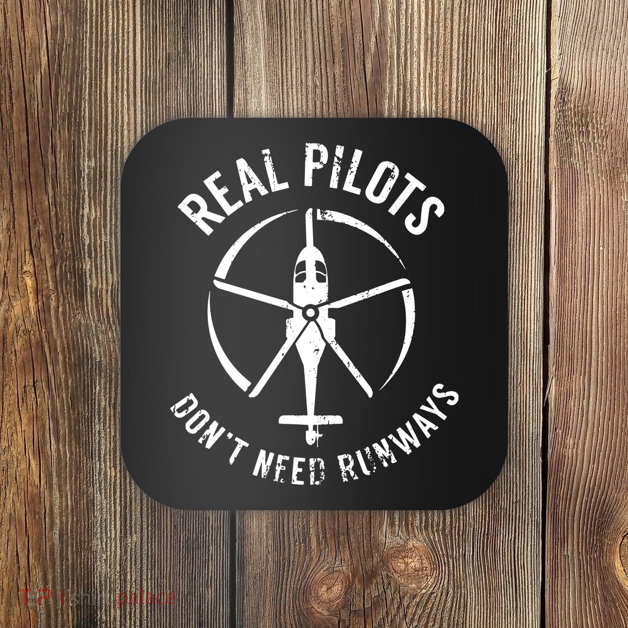 Real Pilots Dont Need Runways Pilot Helicopter Coaster
