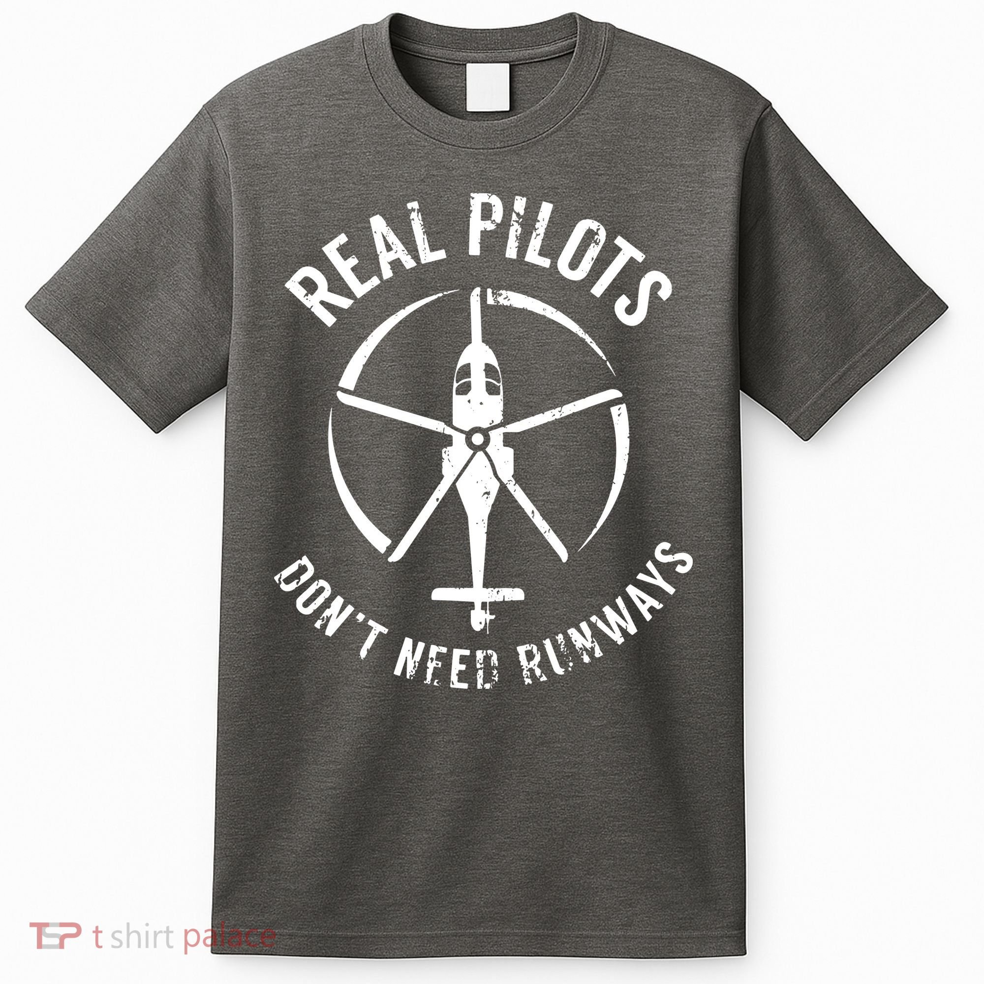Real Pilots Dont Need Runways Pilot Helicopter T-Shirt