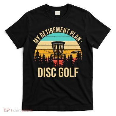 retirement plan disc golf funny disc golfing golfer frolfing T-Shirt